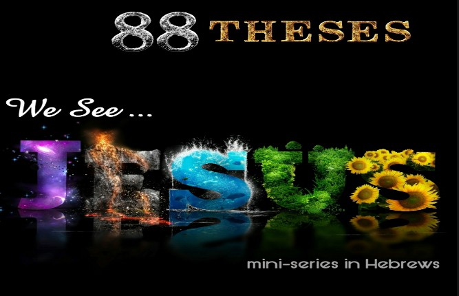 88 THESES MINI-SERIES from Hebrews !