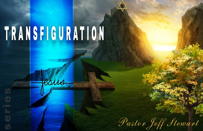 TRANSFIGURATION OF JESUS CHRIST - Pastor Jeff Stewart